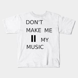 Don&#39;t make me pause my music Kids T-Shirt